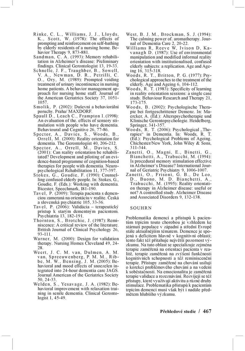 (1989): Prompted voiding treatment of urinary incontinence in nursing home patients. A behavior management approach for nursing home staff. Journal of the American Geriatrics Society 37, 1051-1057.