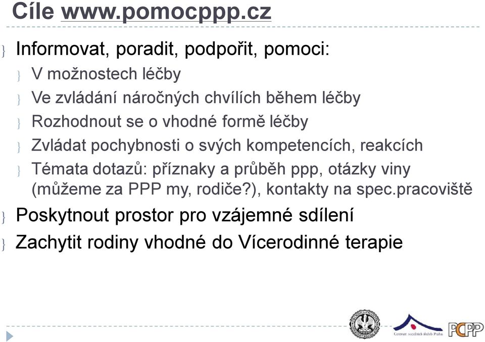 léčby } Rozhodnout se o vhodné formě léčby } Zvládat pochybnosti o svých kompetencích, reakcích }