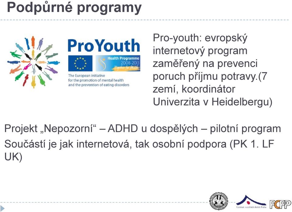 (7 zemí, koordinátor Univerzita v Heidelbergu) Projekt Nepozorní