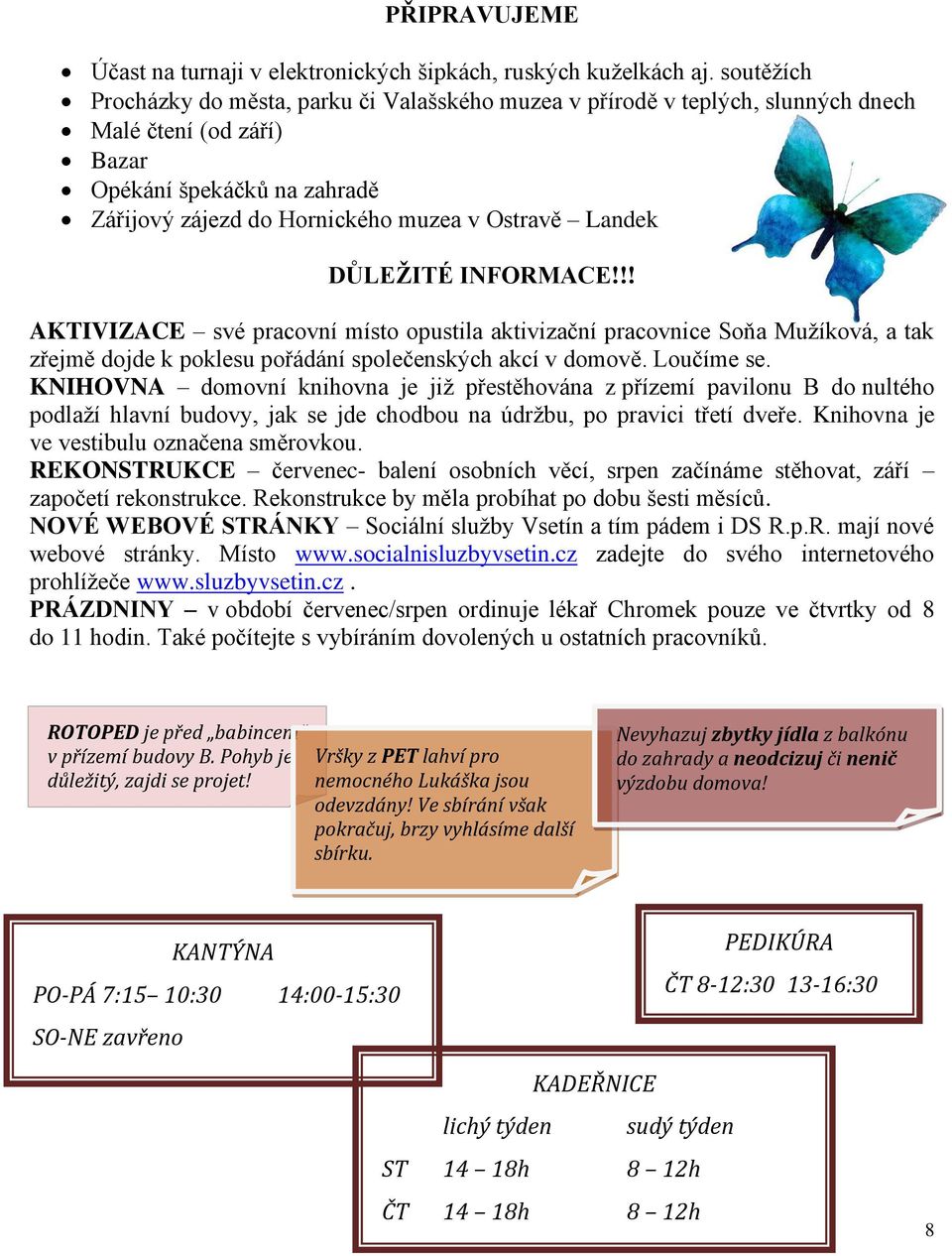 DŮLEŽITÉ INFORMACE!!! AKTIVIZACE své pracovní místo opustila aktivizační pracovnice Soňa Mužíková, a tak zřejmě dojde k poklesu pořádání společenských akcí v domově. Loučíme se.