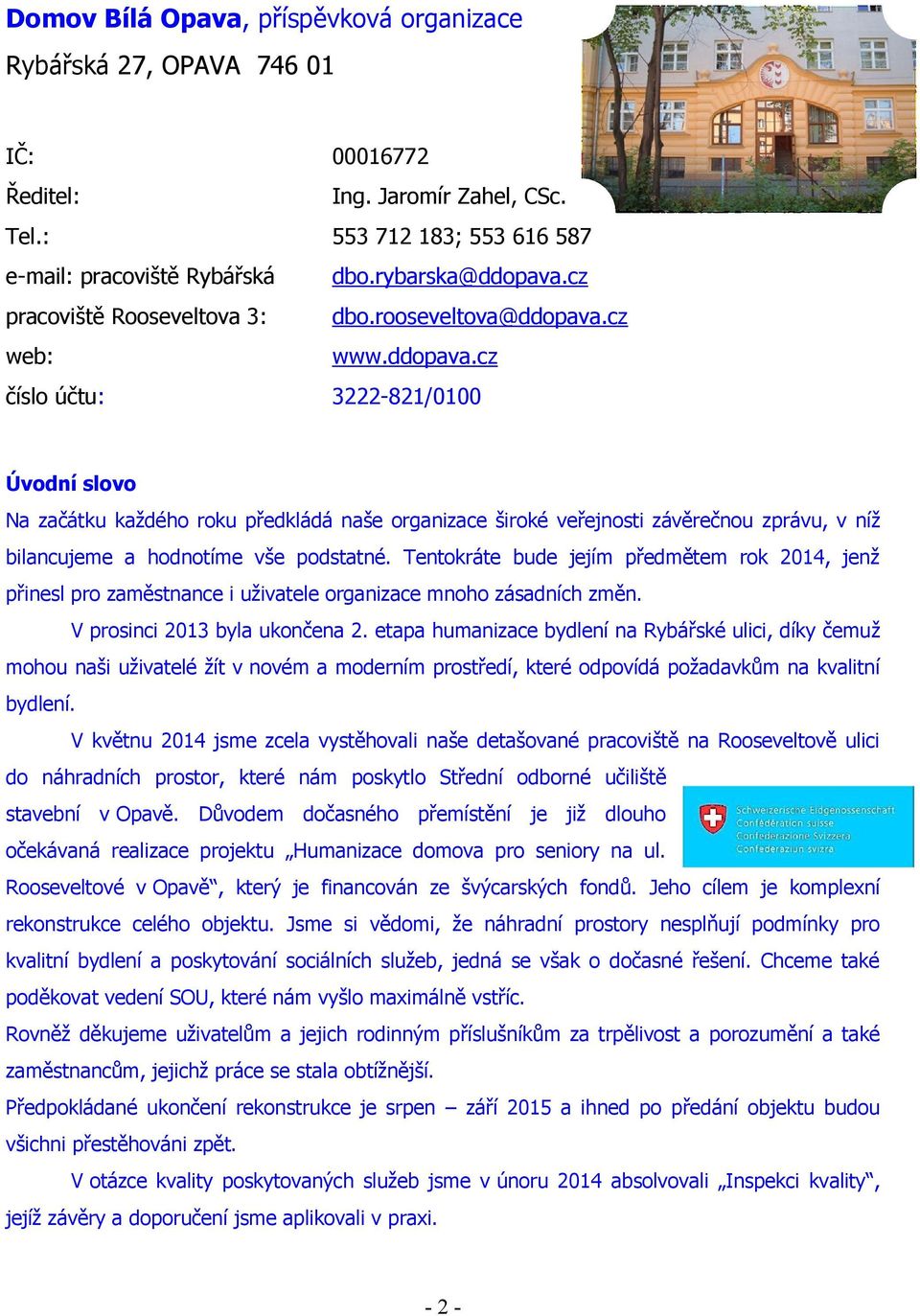 cz web: www.ddopava.cz číslo účtu: 3222-821/0100 Úvodní slovo Na začátku každého roku předkládá naše organizace široké veřejnosti závěrečnou zprávu, v níž bilancujeme a hodnotíme vše podstatné.