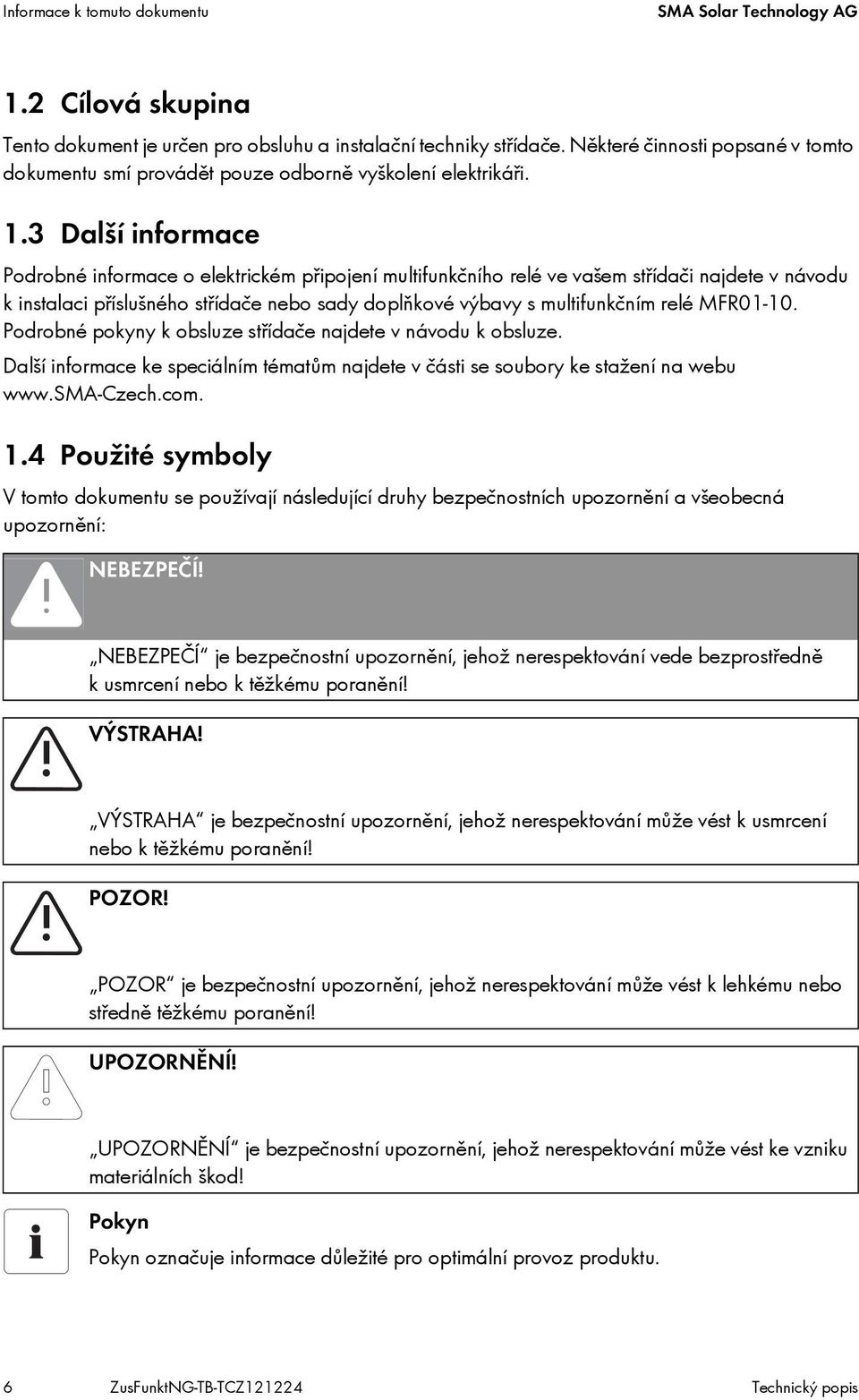 3 Další informace Podrobné informace o elektrickém připojení multifunkčního relé ve vašem střídači najdete v návodu k instalaci příslušného střídače nebo sady doplňkové výbavy s multifunkčním relé