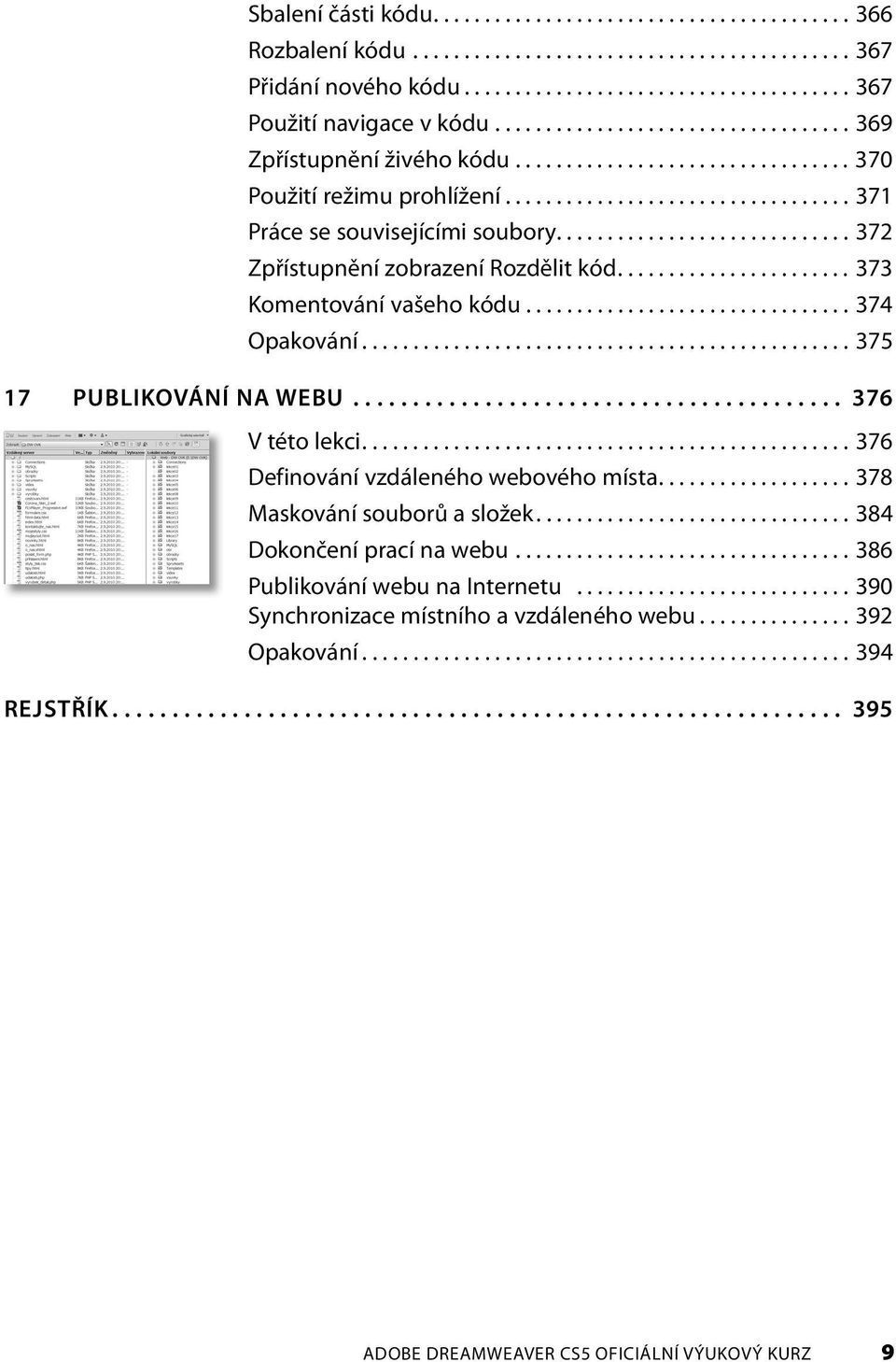 ............................ 372 Zpřístupnění zobrazení Rozdělit kód....................... 373 Komentování vašeho kódu................................ 374 Opakování................................................ 375 17 PUBLIKOVÁNÍ NA WEBU.