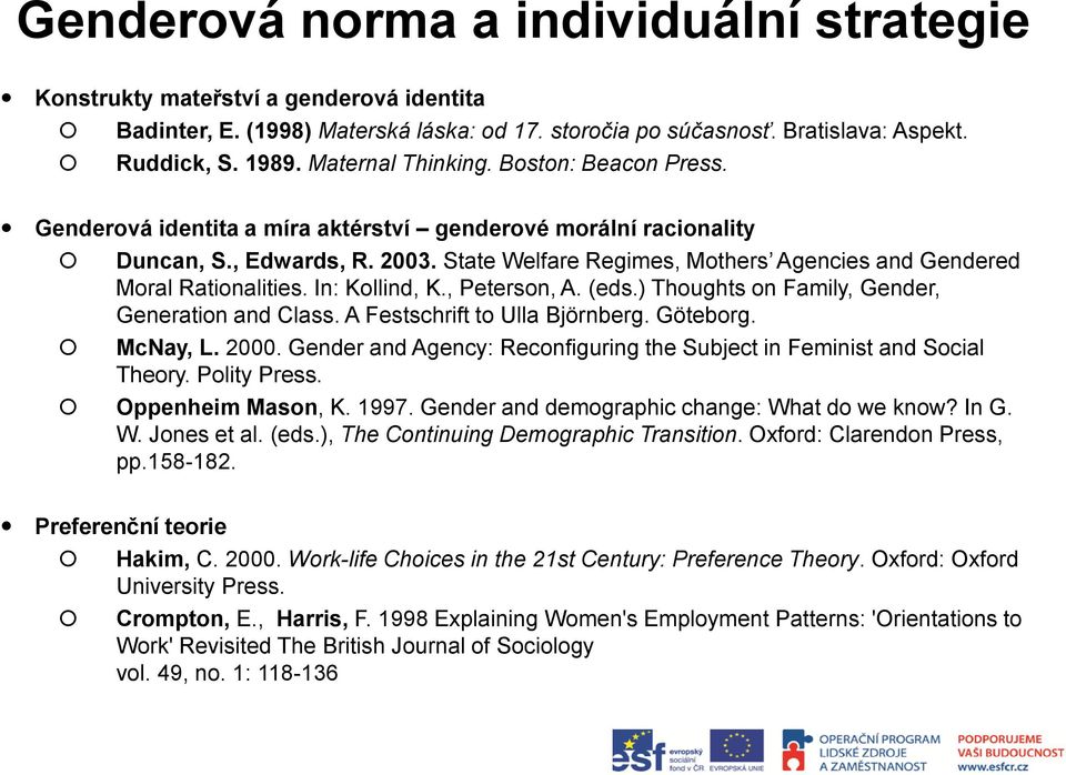 State Welfare Regimes, Mothers Agencies and Gendered Moral Rationalities. In: Kollind, K., Peterson, A. (eds.) Thoughts on Family, Gender, Generation and Class. A Festschrift to Ulla Björnberg.