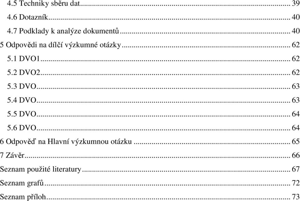 .. 63 5.4 DVO... 63 5.5 DVO... 64 5.6 DVO... 64 6 Odpověď na Hlavní výzkumnou otázku.