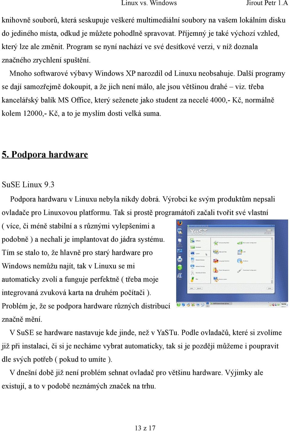 Další programy se dají samozřejmě dokoupit, a že jich není málo, ale jsou většinou drahé viz.