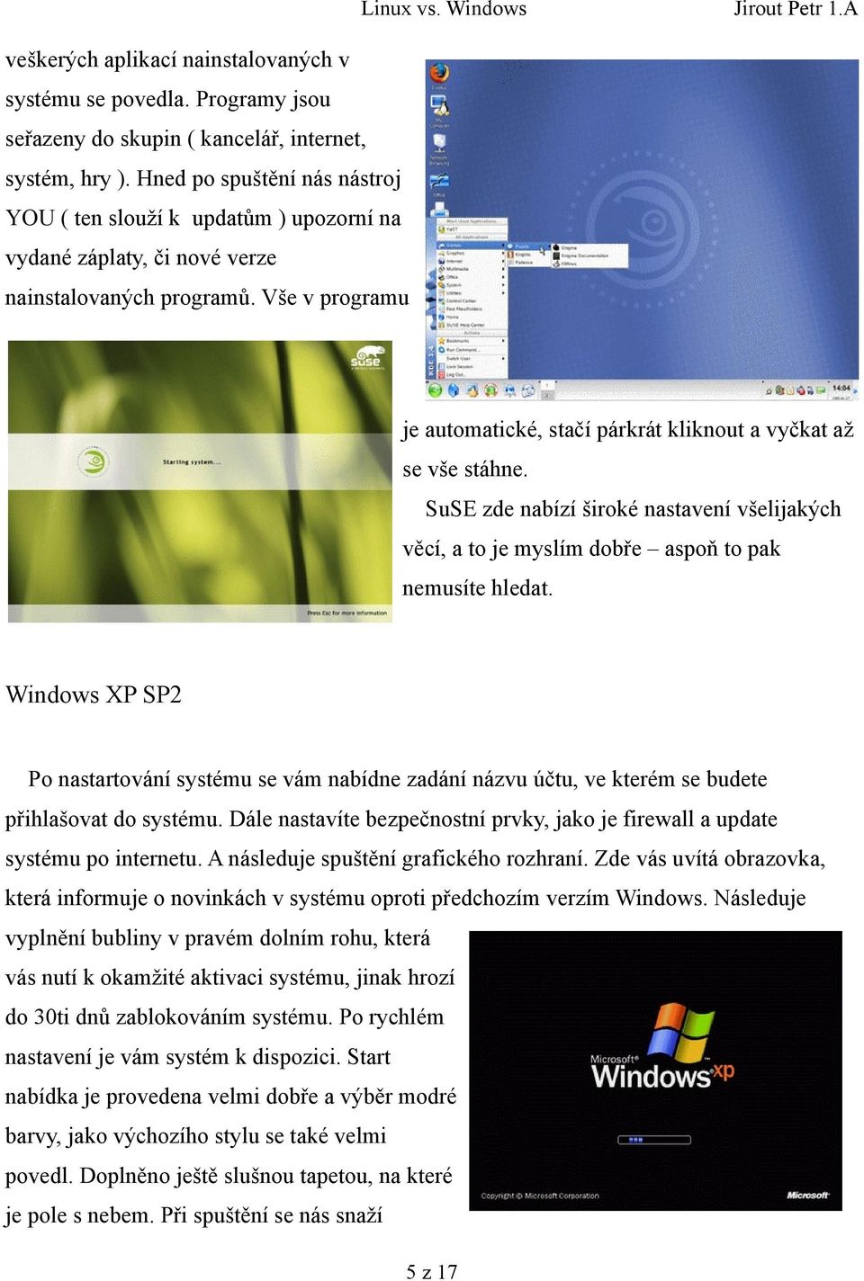 Vše v programu je automatické, stačí párkrát kliknout a vyčkat až se vše stáhne. SuSE zde nabízí široké nastavení všelijakých věcí, a to je myslím dobře aspoň to pak nemusíte hledat.