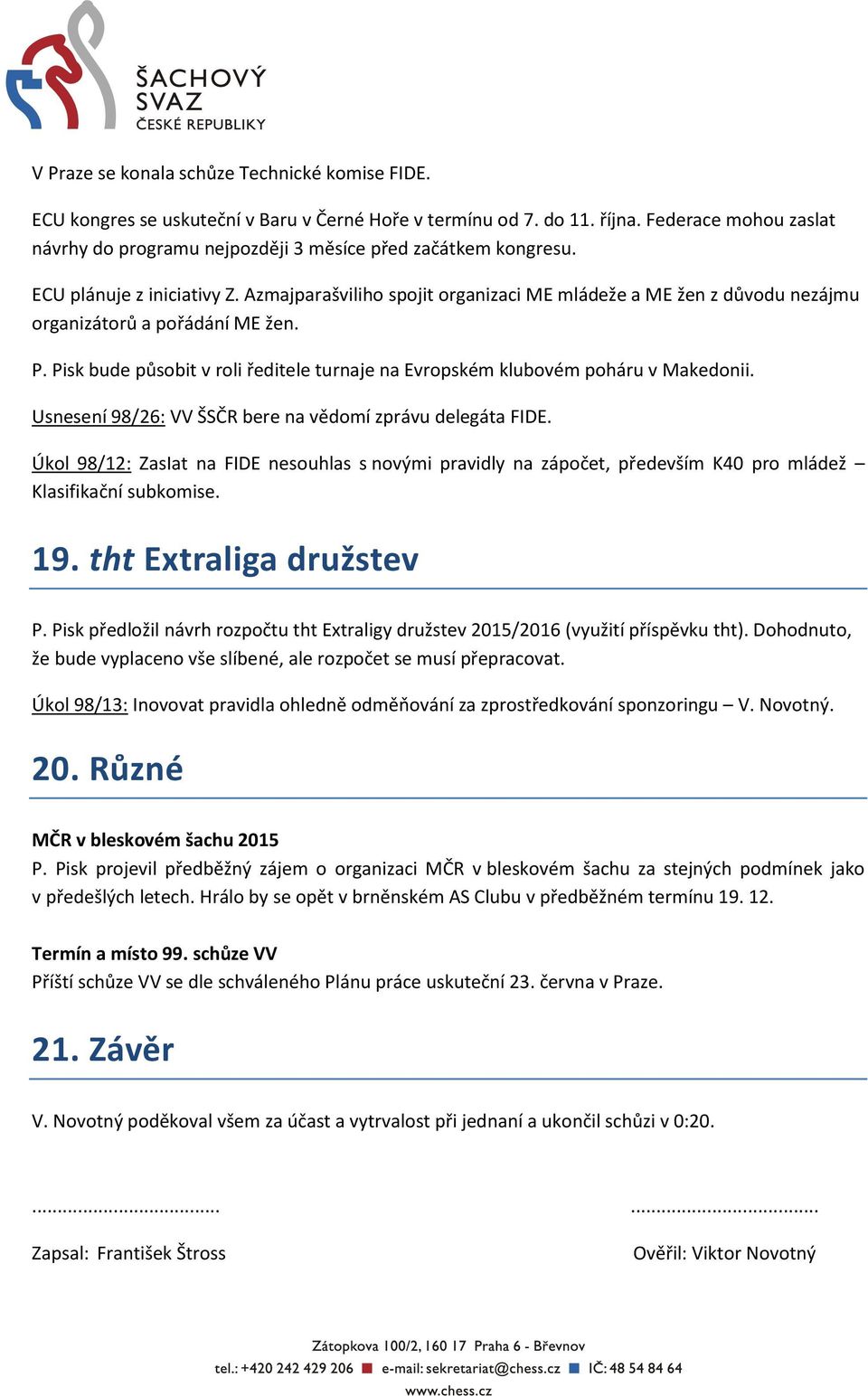 Azmajparašviliho spojit organizaci ME mládeže a ME žen z důvodu nezájmu organizátorů a pořádání ME žen. P. Pisk bude působit v roli ředitele turnaje na Evropském klubovém poháru v Makedonii.