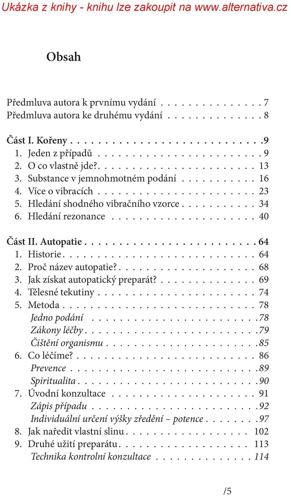 Hledání rezonance...................... 40 Část II. Autopatie......................... 64 1. Historie............................ 64 2. Proč název autopatie?.................... 68 3.