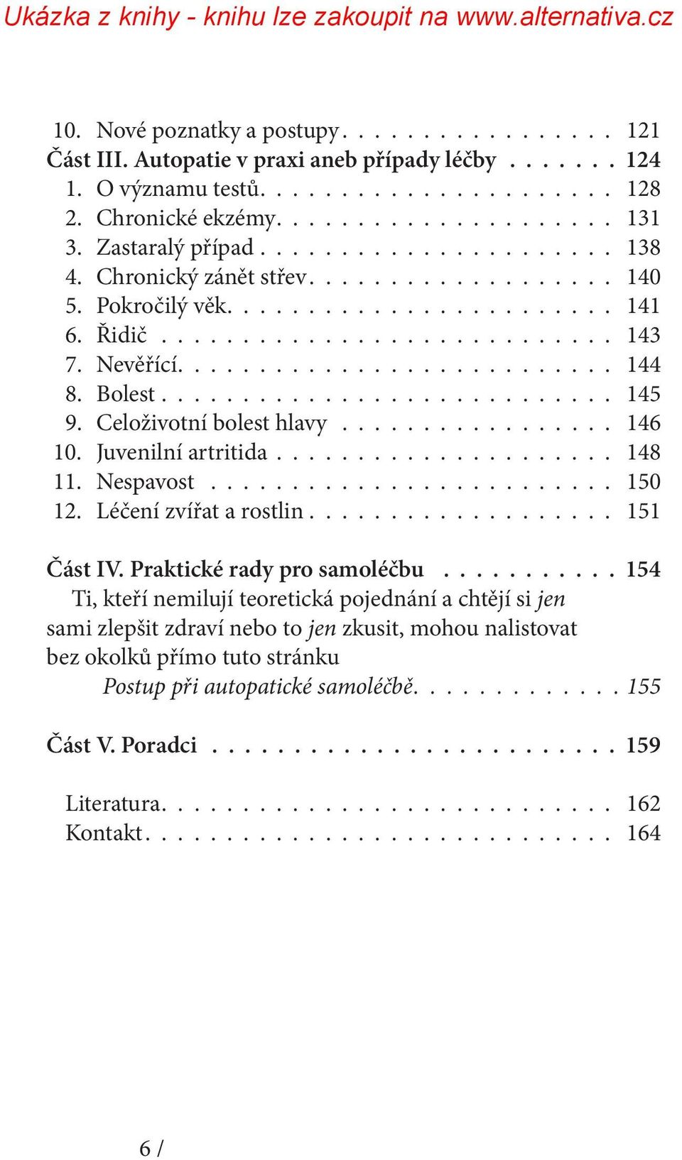 Bolest............................ 145 9. Celoživotní bolest hlavy.................. 146 10. Juvenilní artritida..................... 148 11. Nespavost.......................... 150 12.