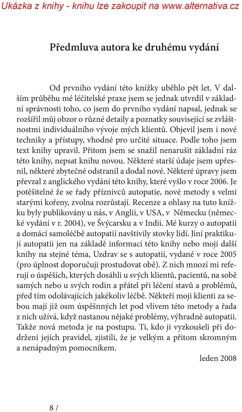 zvláštnostmi individuálního vývoje mých klientů. Objevil jsem i nové techniky a přístupy, vhodné pro určité situace. Podle toho jsem text knihy upravil.