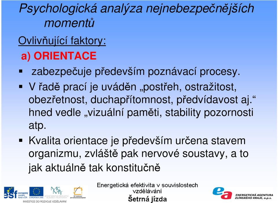 Vřadě prací je uváděn postřeh, ostražitost, obezřetnost, duchapřítomnost, předvídavost aj.