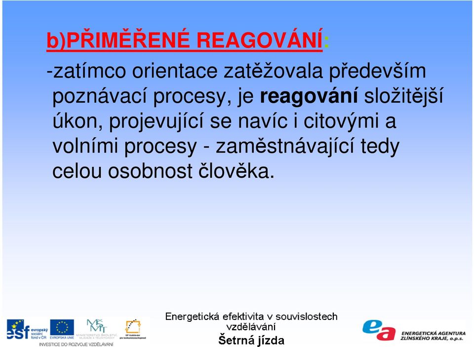 reagování složitější úkon, projevující se navíc i