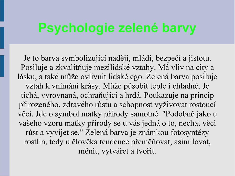 Je tichá, vyrovnaná, ochraňující a hrdá. Poukazuje na princip přirozeného, zdravého růstu a schopnost vyživovat rostoucí věci.