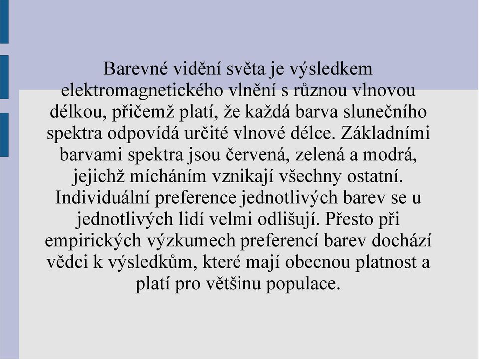 Základními barvami spektra jsou červená, zelená a modrá, jejichž mícháním vznikají všechny ostatní.