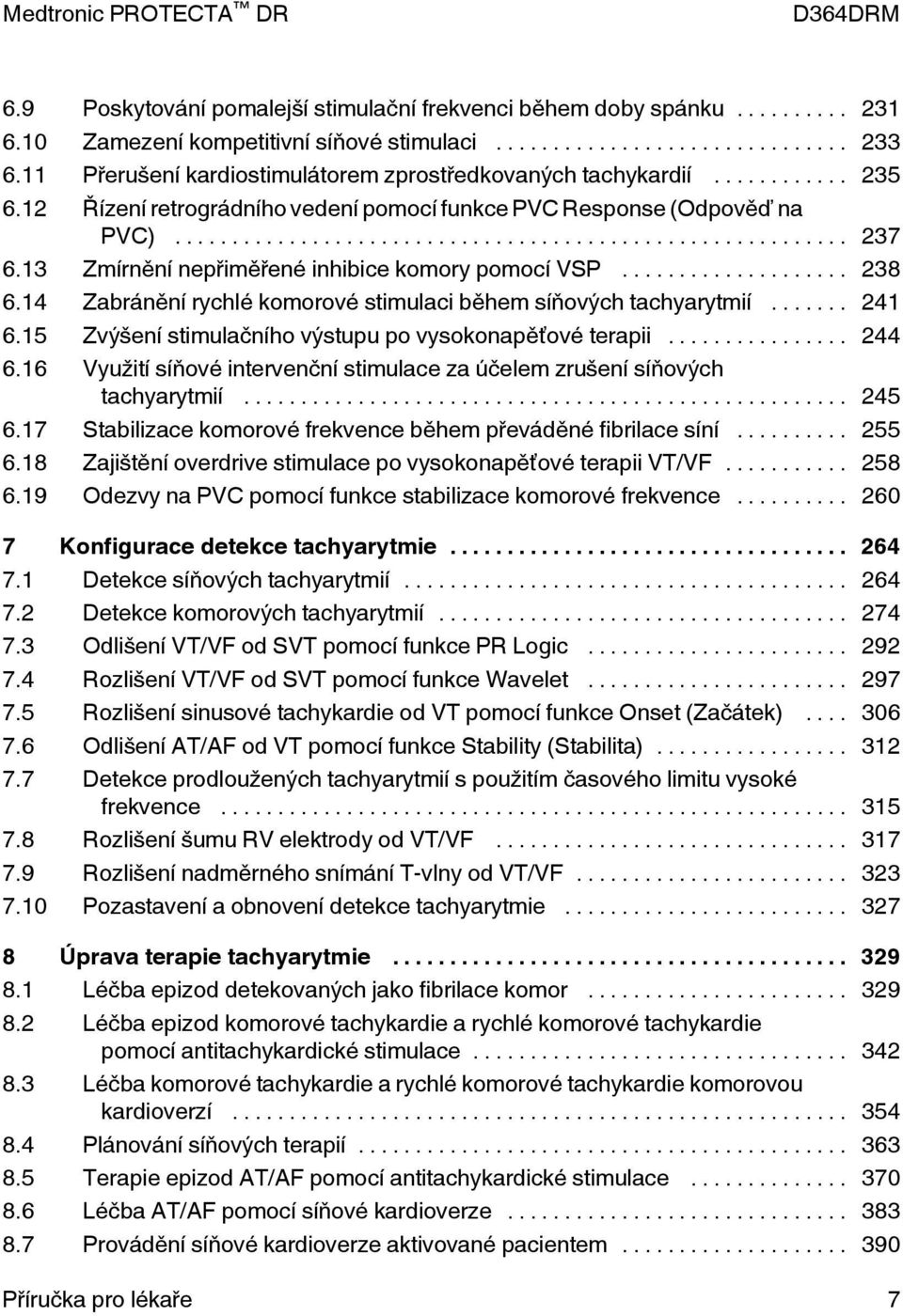 14 Zabránění rychlé komorové stimulaci během síňových tachyarytmií... 241 6.15 Zvýšení stimulačního výstupu po vysokonapěťové terapii... 244 6.