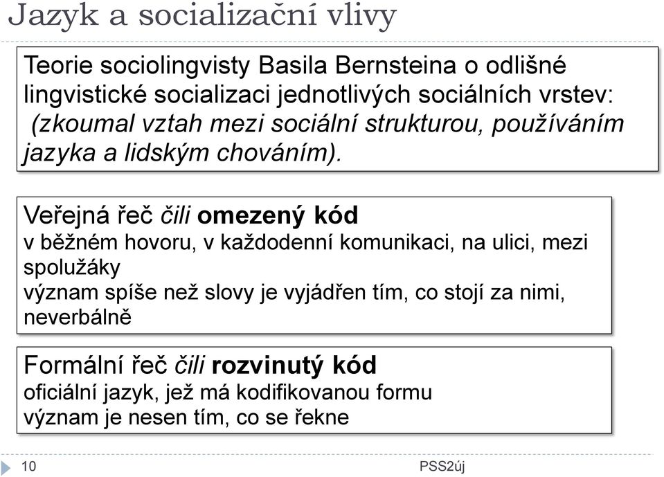 Veřejná řeč čili omezený kód v běžném hovoru, v každodenní komunikaci, na ulici, mezi spolužáky význam spíše než slovy je