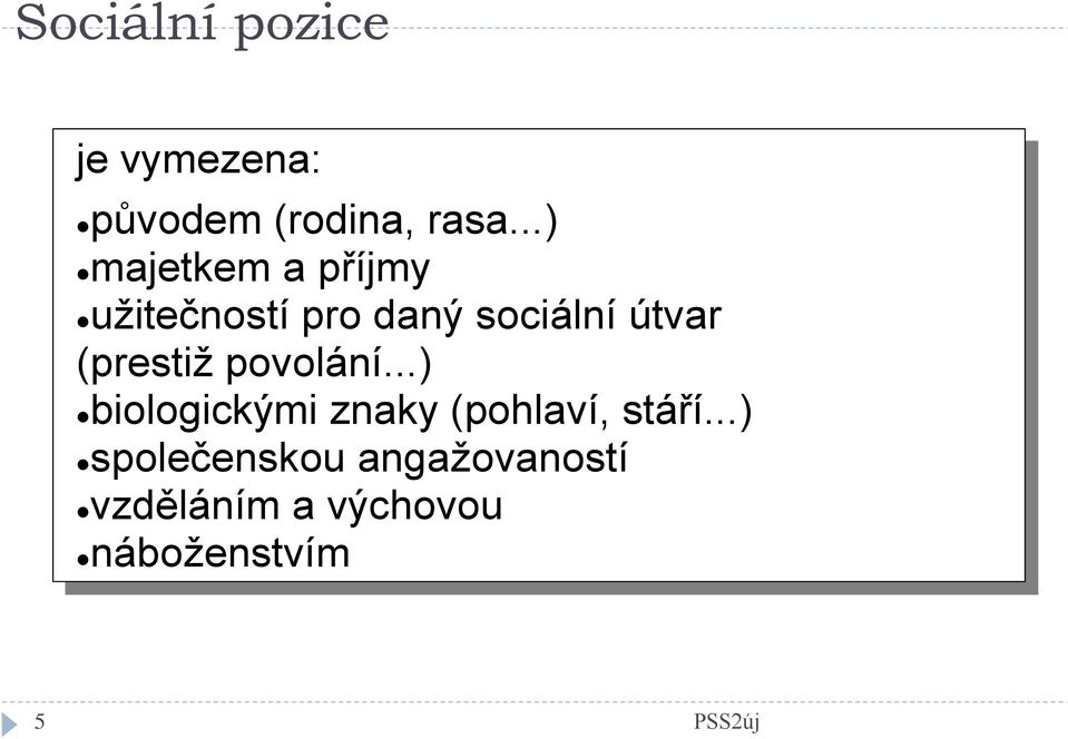 (prestiž povolání...) biologickými znaky (pohlaví, stáří.