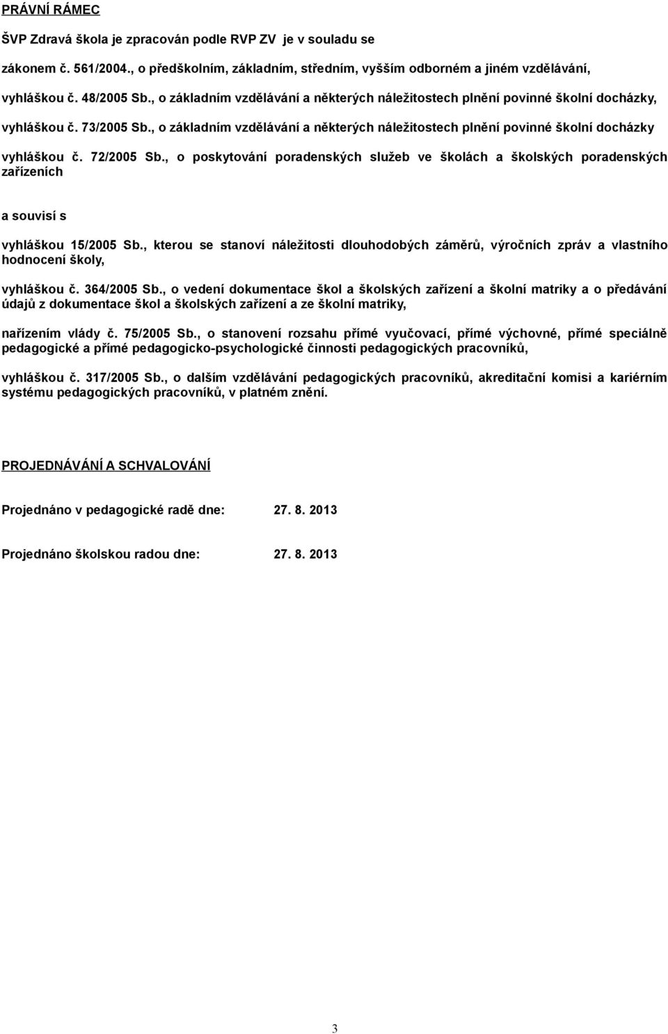 , o základním vzdělávání a některých náležitostech plnění povinné školní docházky vyhláškou č. 72/2005 Sb.