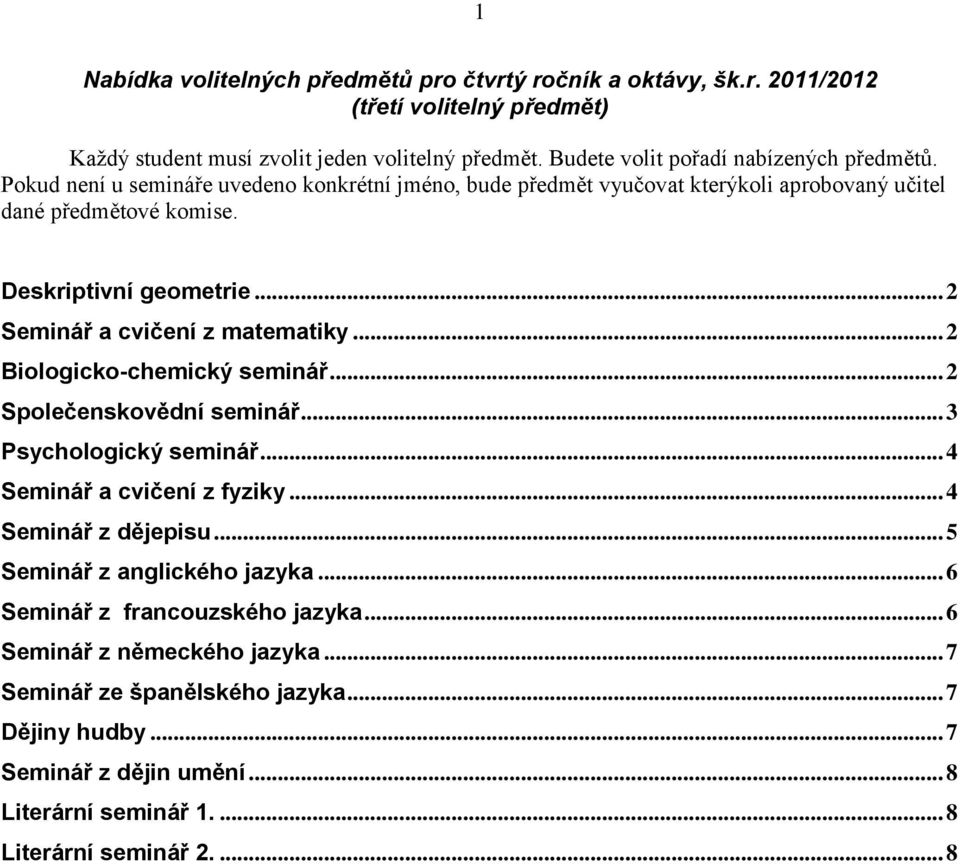 .. 2 Seminář a cvičení z matematiky... 2 Biologicko-chemický seminář... 2 Společenskovědní seminář... 3 Psychologický seminář... 4 Seminář a cvičení z fyziky... 4 Seminář z dějepisu.