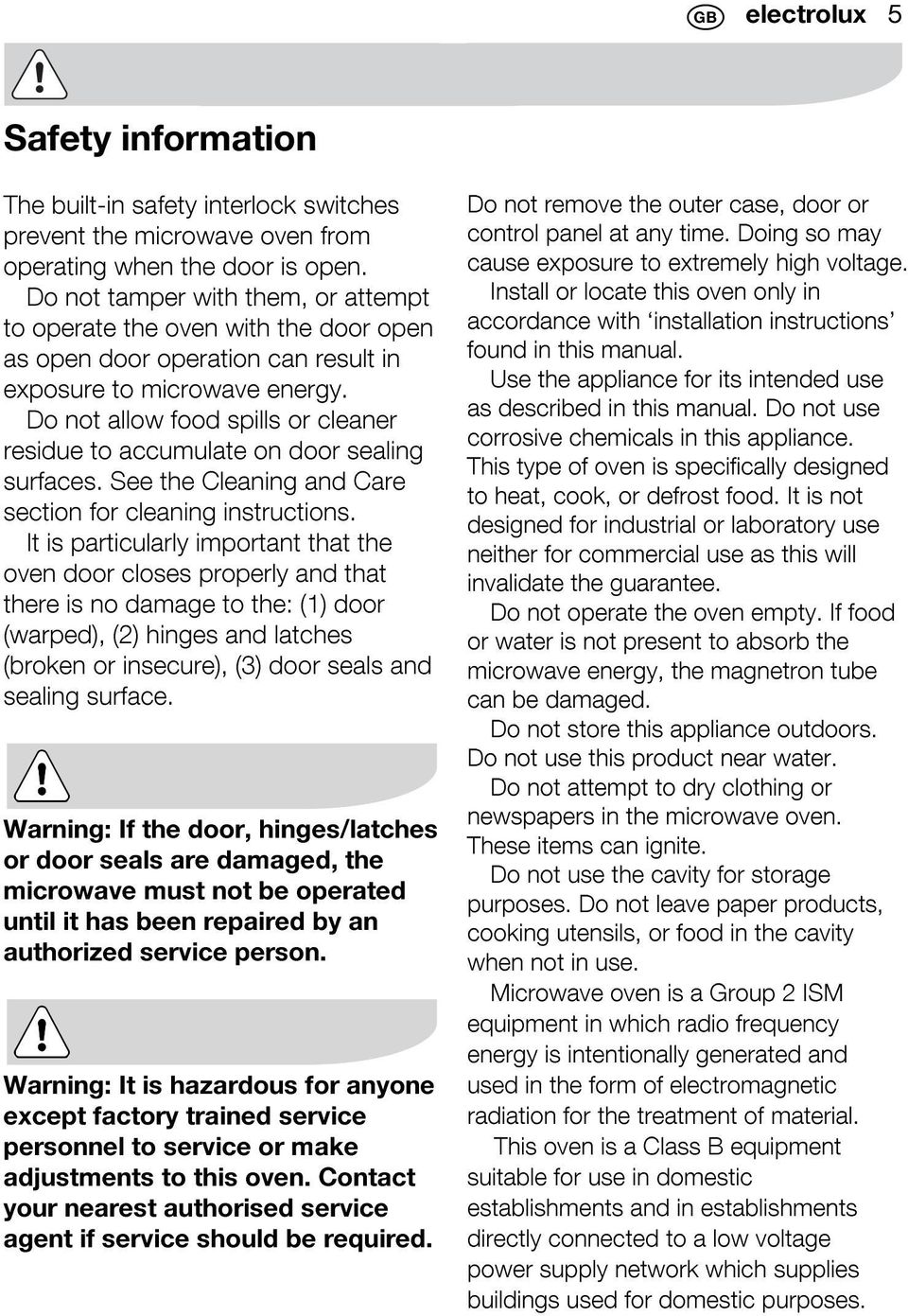 Do not allow food spills or cleaner residue to accumulate on door sealing surfaces. See the Cleaning and Care section for cleaning instructions.