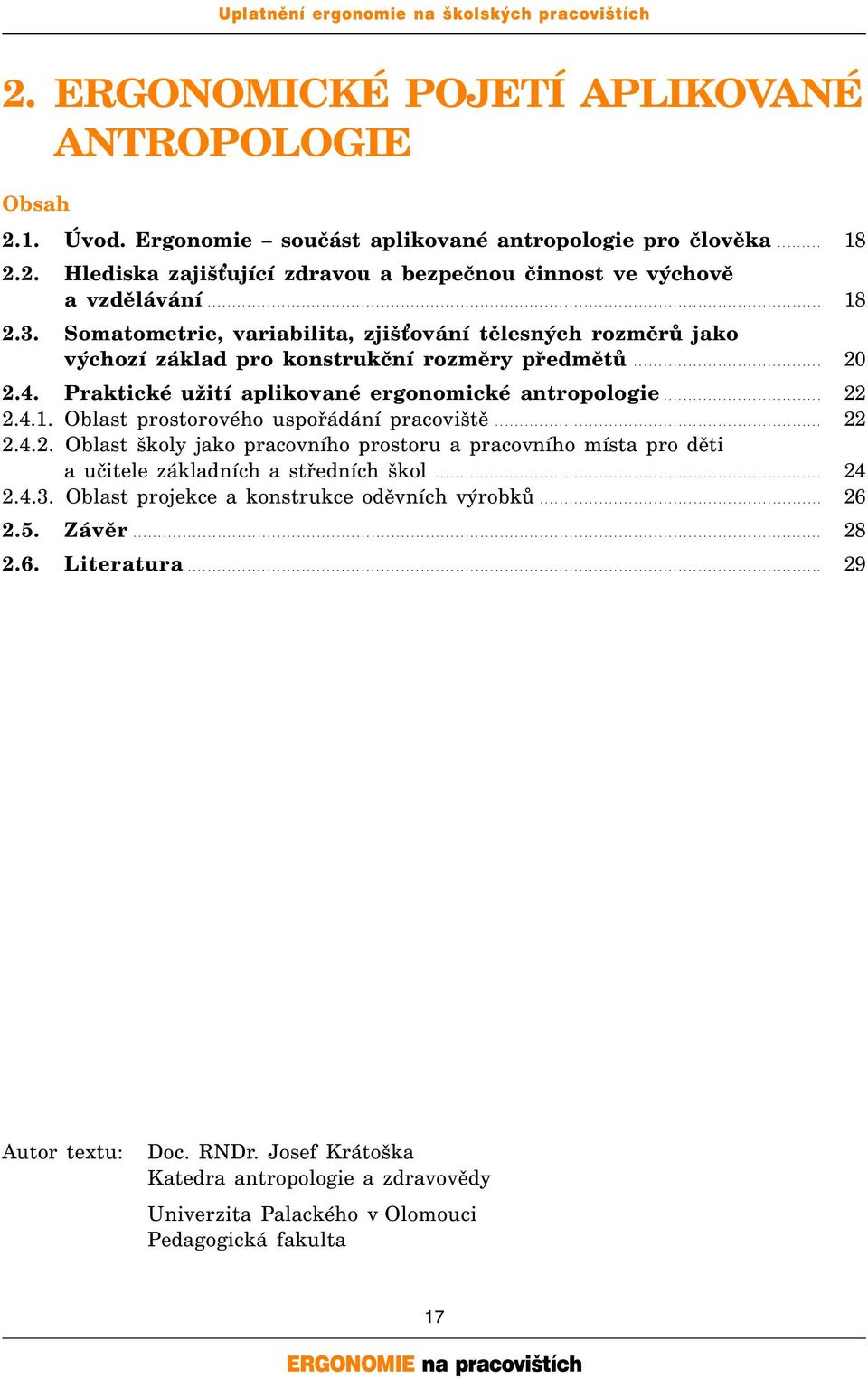 Somatometrie, variabilita, zjiš ování tělesných rozměrů jako výchozí základ pro konstrukční rozměry předmětů...................................... 20 2.4.