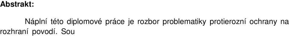 Eroze je vypočtena pomocí univerzální rovnice Wischmeier Smith Universal Soil Loss Equation (USLE). Erozní smyv je řešen v rámci povodí nikoli v rámci správní hranice. Pro práci byla zvolena KoPÚ v k.