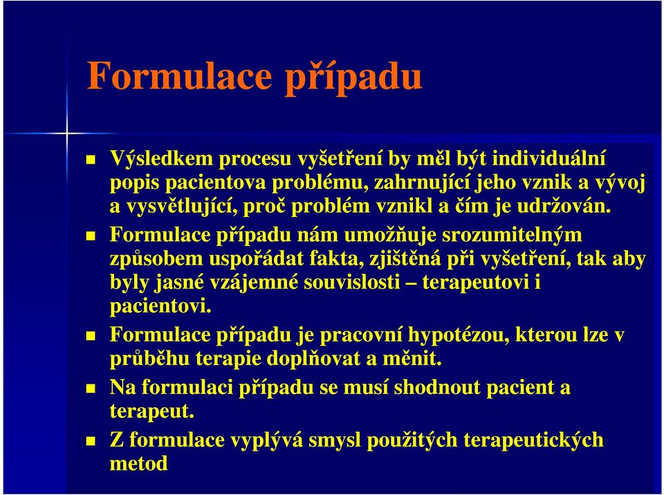 Formulace případu nám umožňuje srozumitelným způsobem uspořádat fakta, zjištěná při vyšetření, tak aby byly jasné vzájemné souvislosti