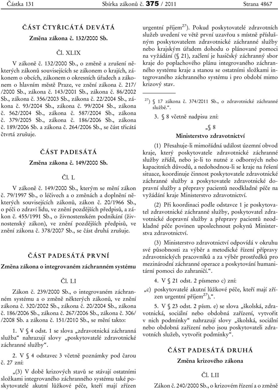 , o změně a zrušení některých zákonů souvisejících se zákonem o krajích, zákonem o obcích, zákonem o okresních úřadech a zákonem o hlavním městě Praze, ve znění zákona č. 217/ /2000 Sb., zákona č.