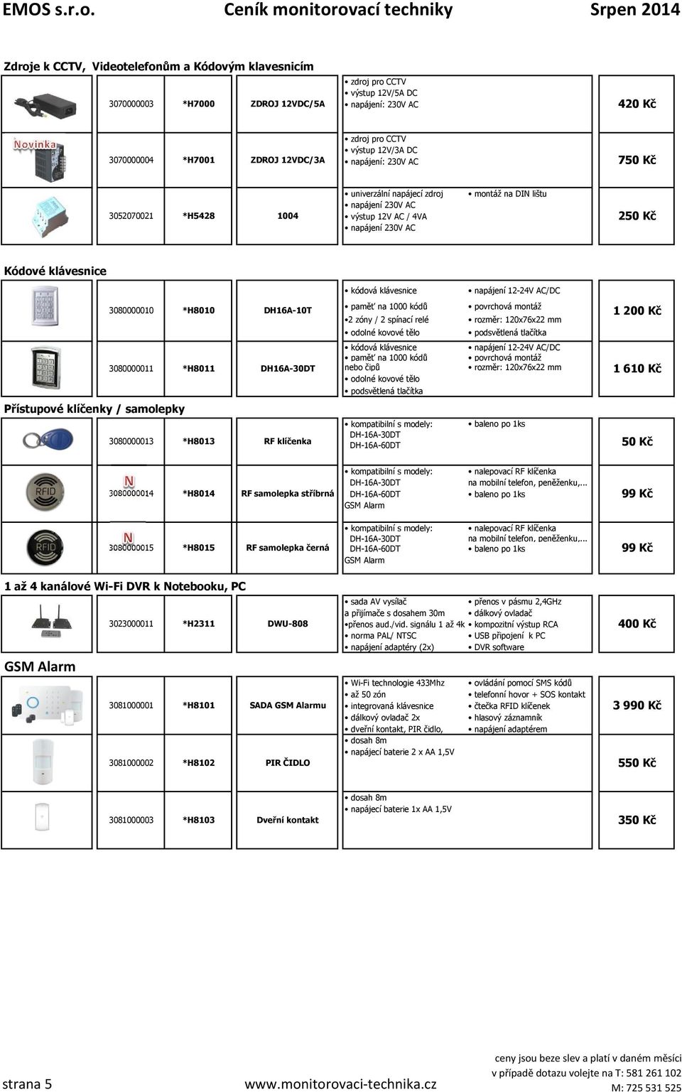 klávesnice napájení 12-24V AC/DC 3080000010 *H8010 DH16A-10T paměť na 1000 kódů 2 zóny / 2 spínací relé rozměr: 120x76x22 mm odolné kovové tělo podsvětlená tlačítka 1 200 Kč 3080000011 *H8011