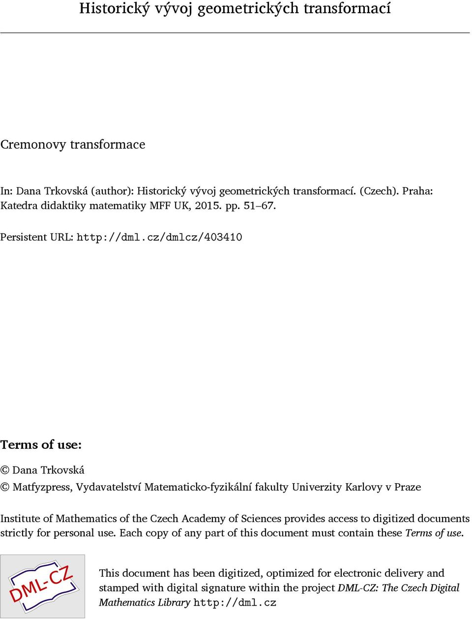 cz/dmlcz/403410 Terms of use: Dana Trkovská Matfyzpress, Vydavatelství Matematicko-fyzikální fakulty Univerzity Karlovy v Praze Institute of Mathematics of the Czech Academy of Sciences