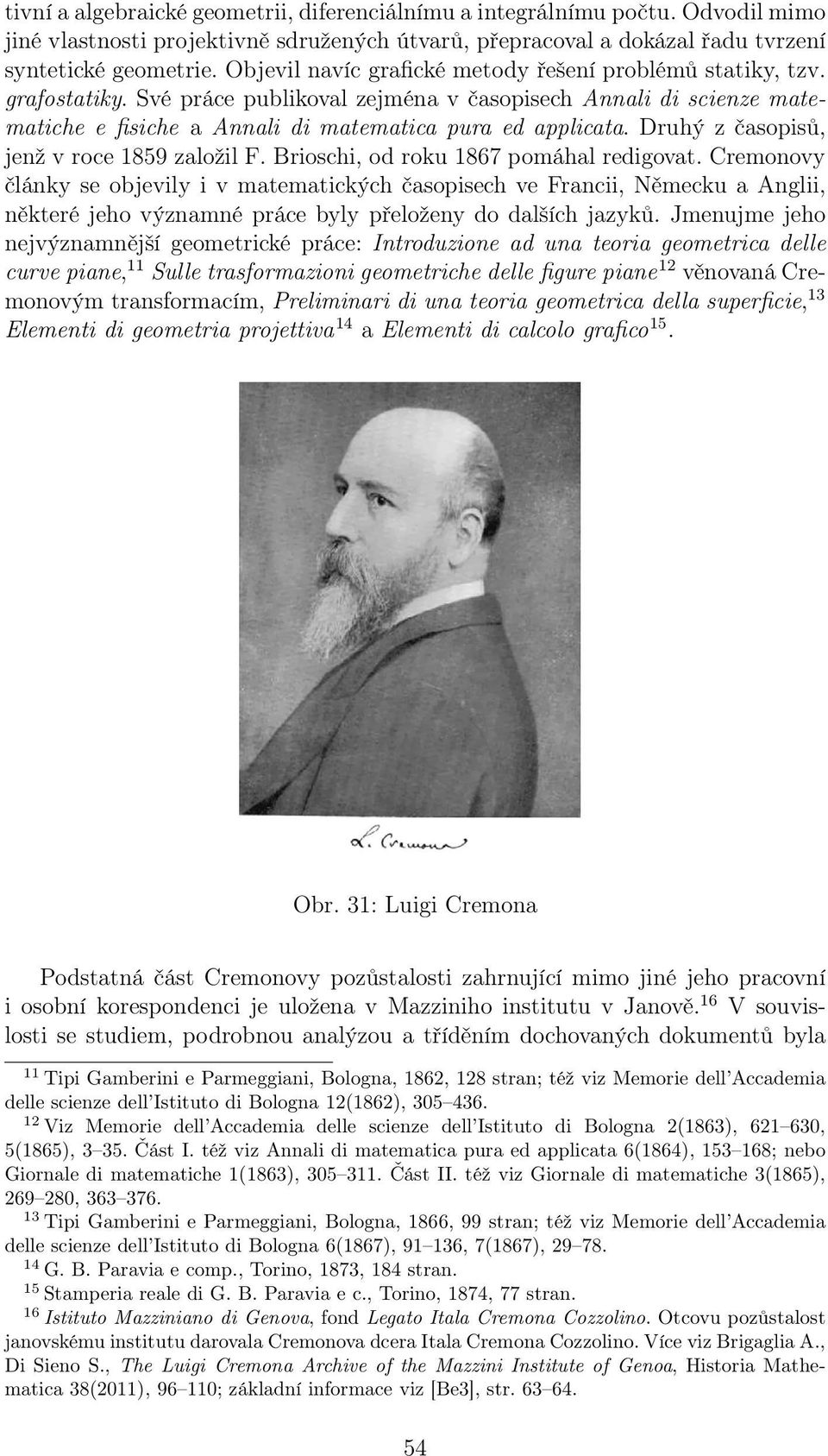 Druhý z časopisů, jenž v roce 1859 založil F. Brioschi, od roku 1867 pomáhal redigovat.