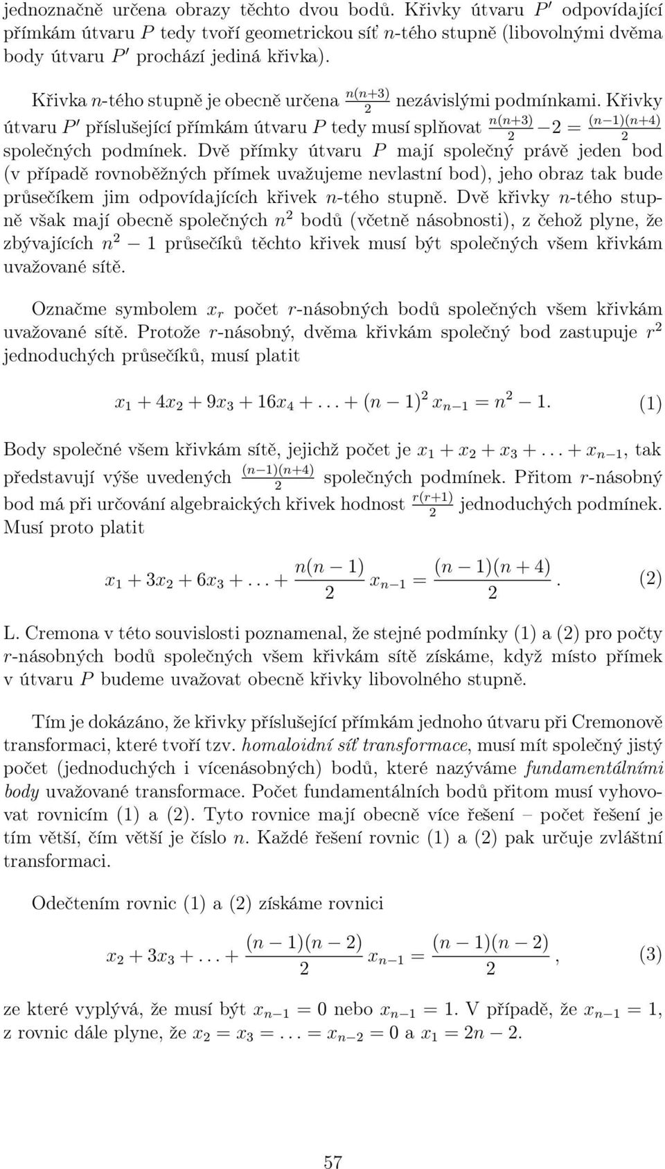 Dvě přímky útvaru P mají společný právě jeden bod (v případě rovnoběžných přímek uvažujeme nevlastní bod), jeho obraz tak bude průsečíkem jim odpovídajících křivek n-tého stupně.