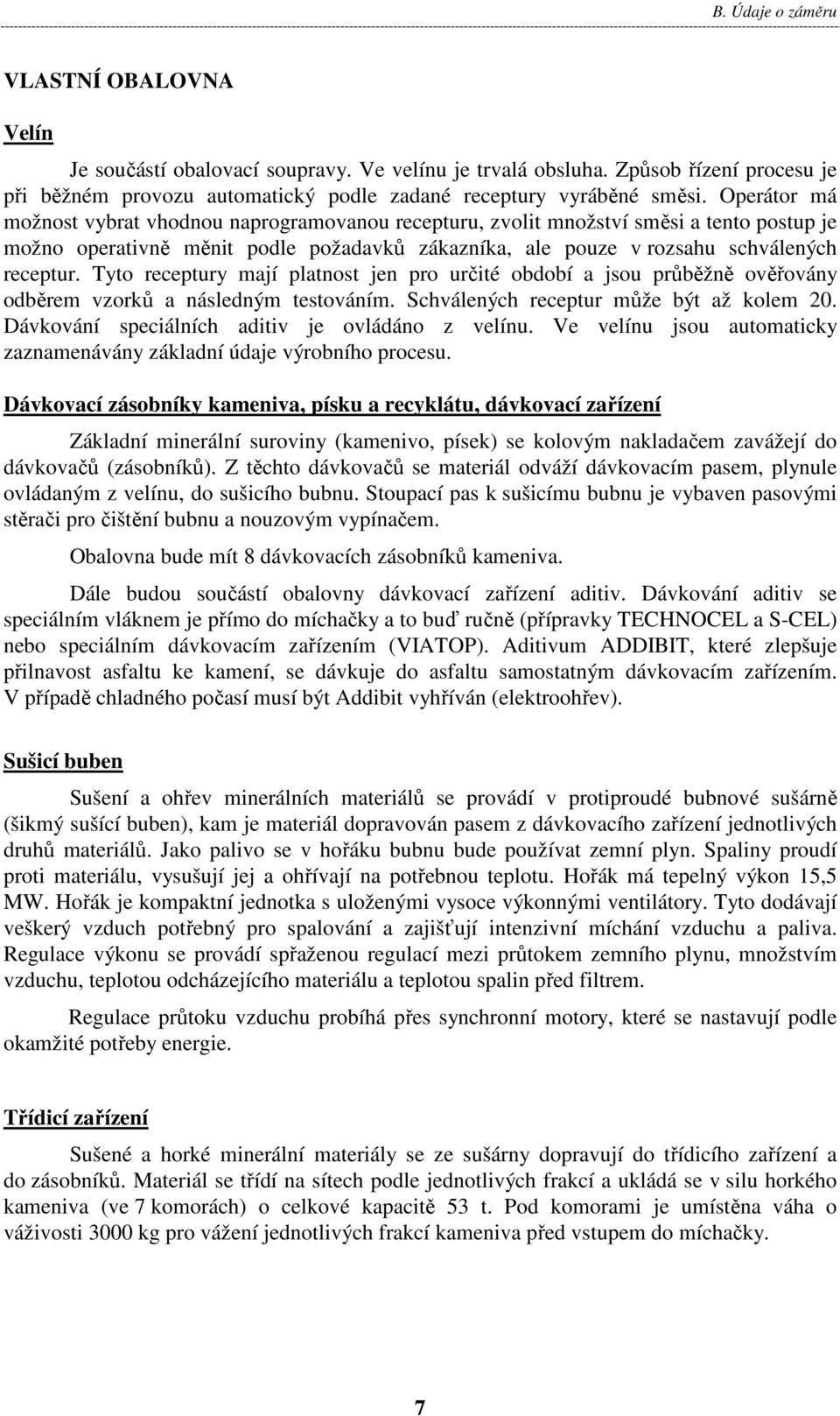 Tyto receptury mají platnost jen pro určité období a jsou průběžně ověřovány odběrem vzorků a následným testováním. Schválených receptur může být až kolem 20.