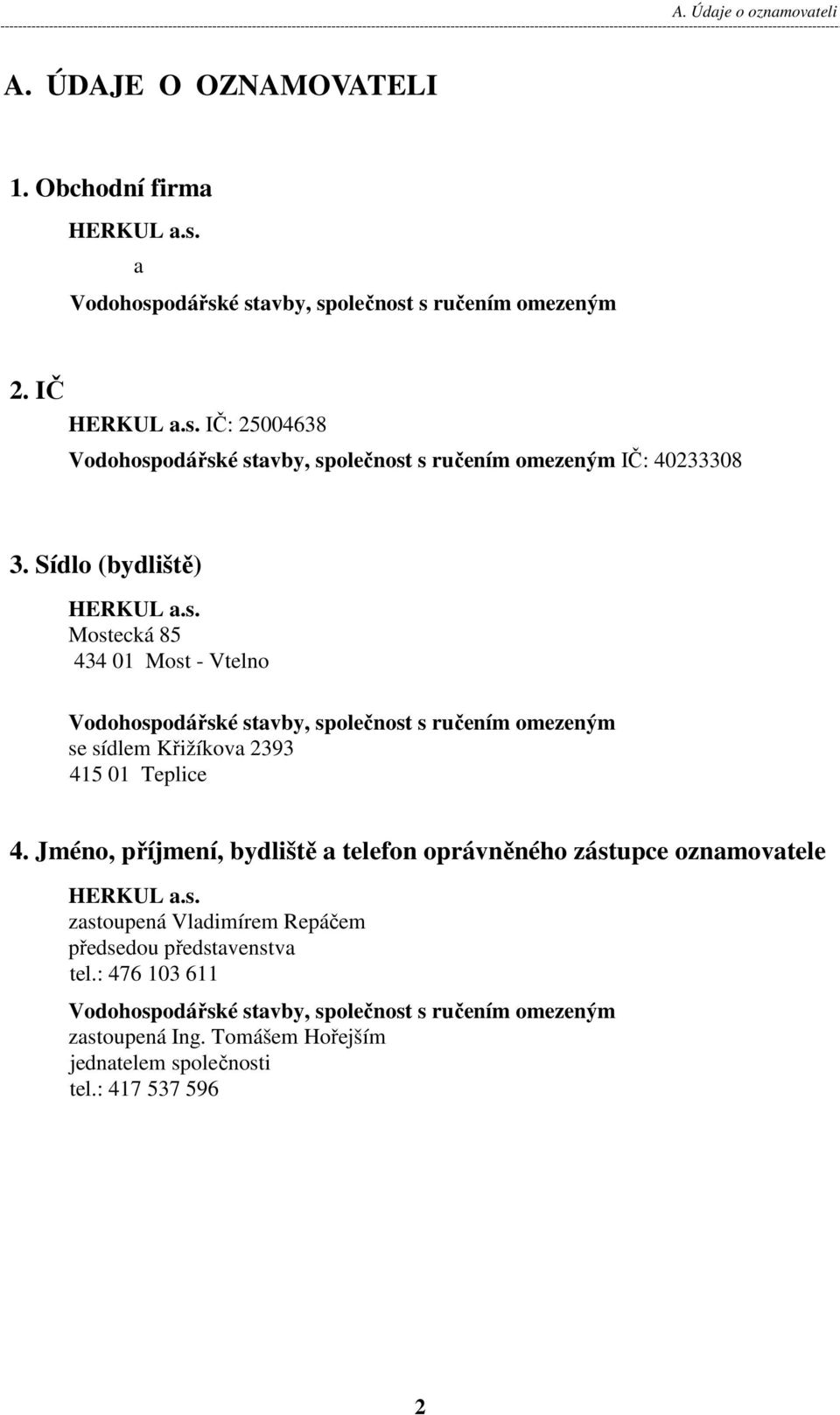 Jméno, příjmení, bydliště a telefon oprávněného zástupce oznamovatele HERKUL a.s. zastoupená Vladimírem Repáčem předsedou představenstva tel.