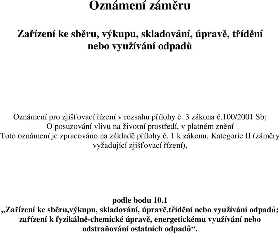 100/2001 Sb; O posuzování vlivu na životní prostedí, v platném znní Toto oznámení je zpracováno na základ pílohy.