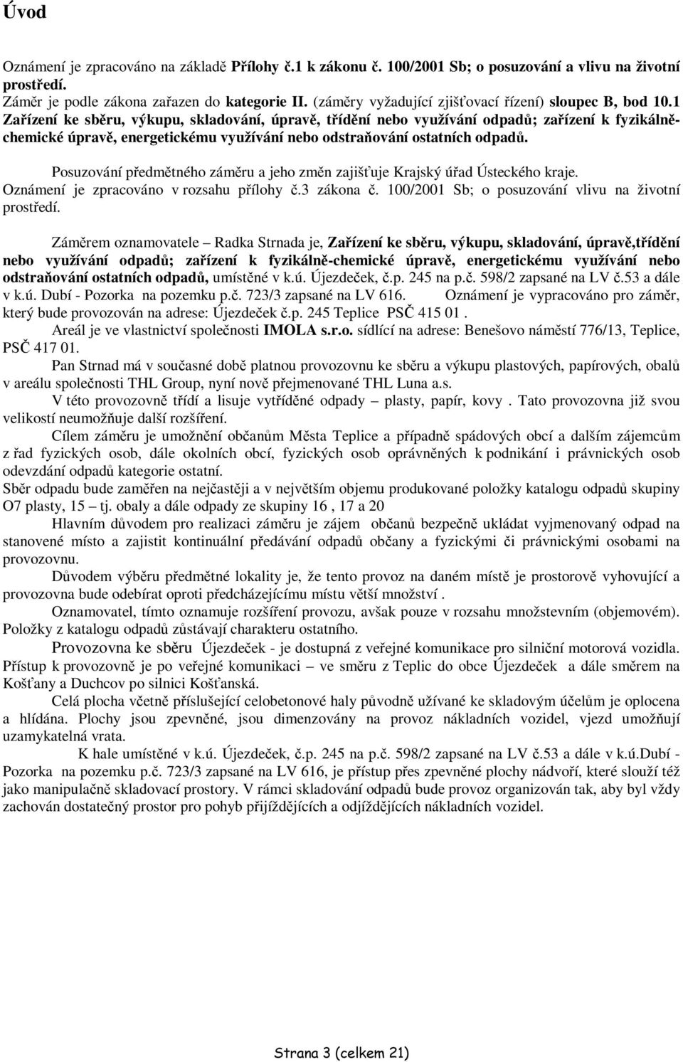 1 Zaízení ke sbru, výkupu, skladování, úprav, tídní nebo využívání odpad; zaízení k fyzikálnchemické úprav, energetickému využívání nebo odstraování ostatních odpad.