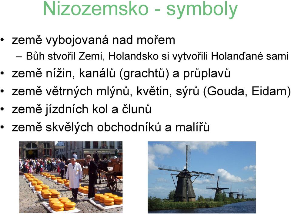 (grachtů) a průplavů země větrných mlýnů, květin, sýrů (Gouda,