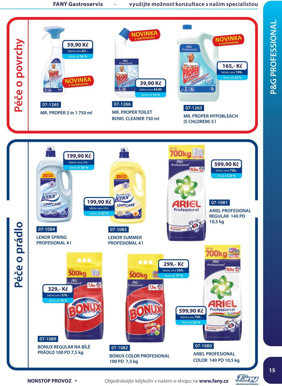 PROPER HYPOBLEACH (S CHLOREM) 5 l P&G PROFESSIONAL 199,90 Kč běžná cena 249,- sleva až 25 % 599,90 Kč běžná cena 750,- sleva až 25 % 199,90 Kč 07-1081 Péče o prádlo 07-1084 LENOR SPRING PROFESIONAL 4