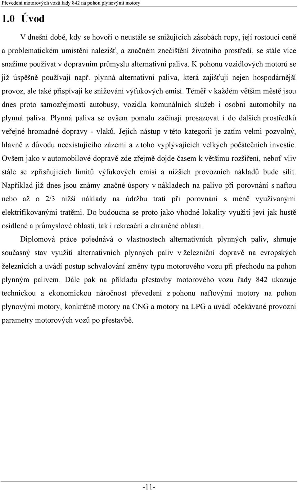 plynná alternativní paliva, která zajišťují nejen hospodárnější provoz, ale také přispívají ke snižování výfukových emisí.