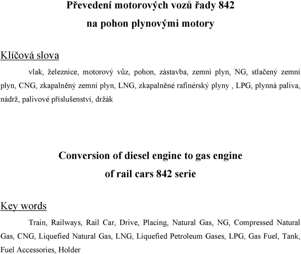 příslušenství, držák Conversion of diesel engine to gas engine of rail cars 842 serie Key words Train, Railways, Rail Car, Drive,