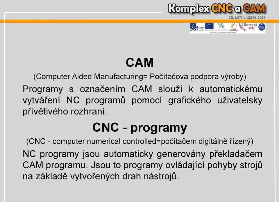 CNC - programy (CNC - computer numerical controlled=počítačem digitálně řízený) NC programy jsou