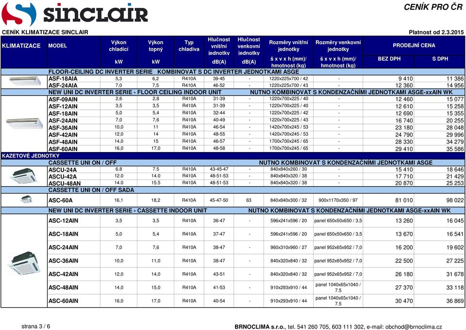 31-39 - 1220x700x225 / 40-12 610 15 258 ASF-18AIN 5,0 5,4 R410A 32-44 - 1220x700x225 / 42-12 690 15 355 ASF-24AIN 7,0 7,6 R410A 40-49 - 1220x700x225 / 43-16 740 20 255 ASF-36AIN 10,0 11 R410A 46-54 -