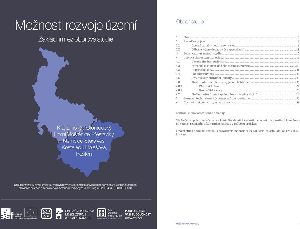 .. 21 4.4 Charakter krajiny... 22 4.5 Urbanistický charakter lokality... 23 4.6 Strukturální charakteristiky jednotlivých obcí... 24 4.6.1 Přerovské obce... 24 4.6.2 Kroměřížské obce... 25 4.