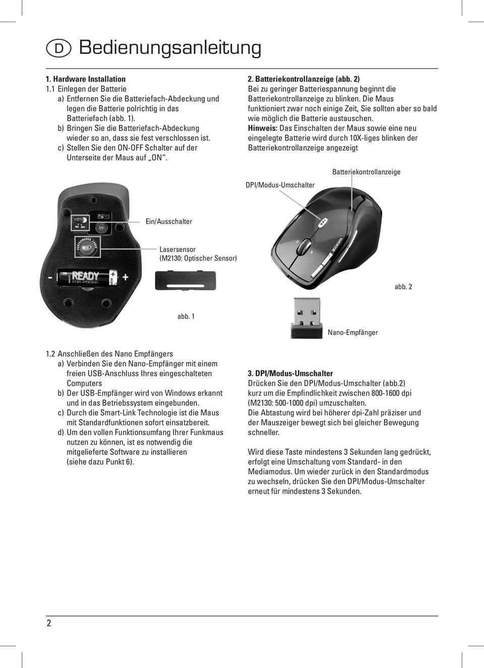 2) Bei zu geringer Batteriespannung beginnt die Batteriekontrollanzeige zu blinken. Die Maus funktioniert zwar noch einige Zeit, Sie sollten aber so bald wie möglich die Batterie austauschen.