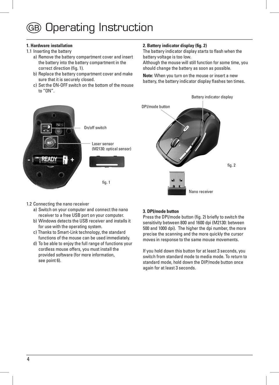 2) The battery indicator display starts to flash when the battery voltage is too low. Although the mouse will still function for some time, you should change the battery as soon as possible.