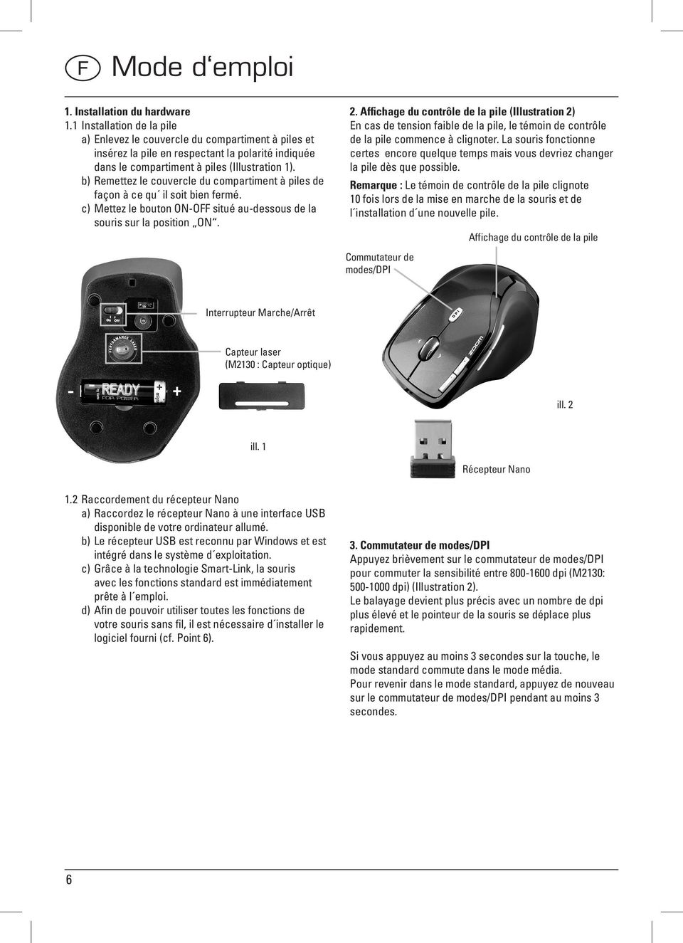 b) Remettez le couvercle du compartiment à piles de façon à ce qu il soit bien fermé. c) Mettez le bouton ON-OFF situé au-dessous de la souris sur la position ON. 2.