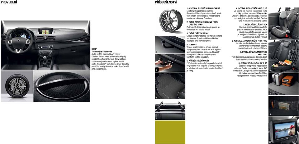 DISKY KOL Z LEHKÉ SLITINY RENAULT Estetický i bezpečnostní doplněk. Renault nabízí modelovou řadu disků, která vám umožní personalizovat vzhled vašeho nového vozu Mégane Grandtour. 2.