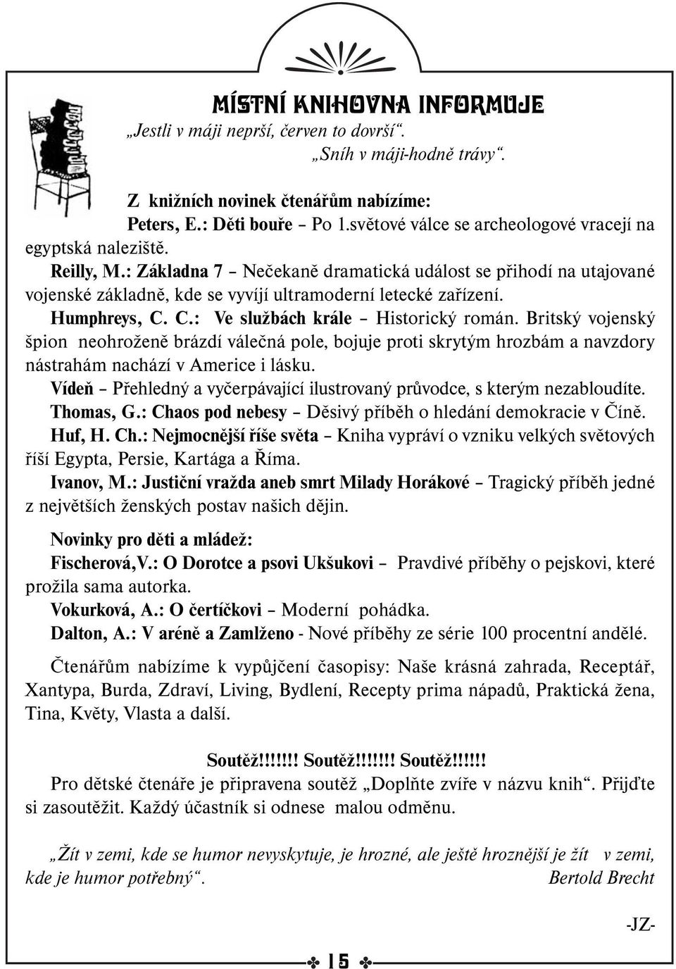 Humphreys, C. C.: Ve službách krále Historický román. Britský vojenský špion neohroženě brázdí válečná pole, bojuje proti skrytým hrozbám a navzdory nástrahám nachází v Americe i lásku.