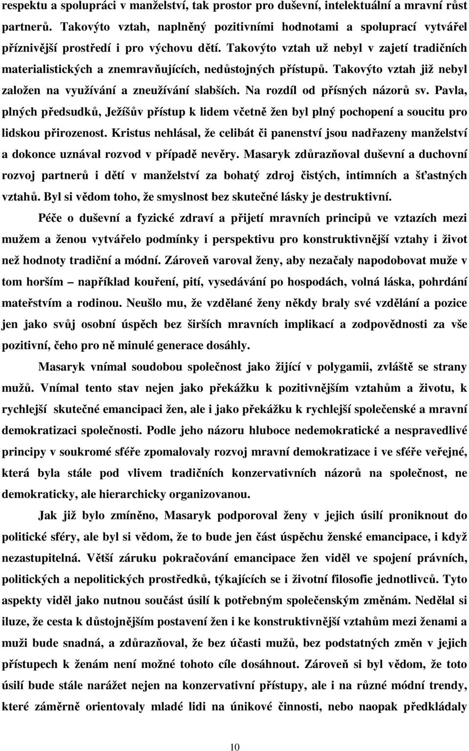 Takovýto vztah už nebyl v zajetí tradičních materialistických a znemravňujících, nedůstojných přístupů. Takovýto vztah již nebyl založen na využívání a zneužívání slabších.